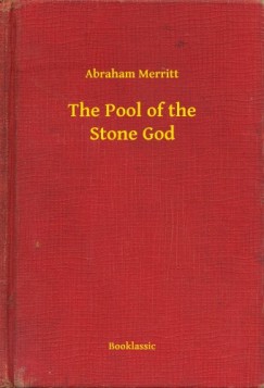 Abraham Merritt - The Pool of the Stone God