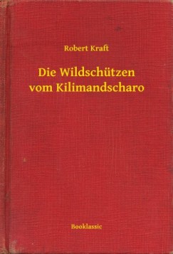 Robert Kraft - Die Wildsch�tzen vom Kilimandscharo