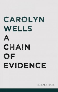 Carolyn Wells - A Chain of Evidence