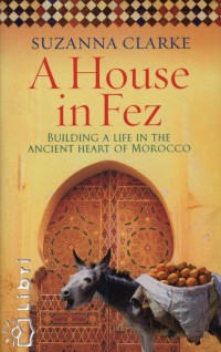 Suzanna Clarke - A House in Fez