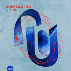 Bacsó Kristóf Triad - BACSÓ KRISTÓF TRIAD-LET IT GO