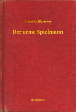 Franz Grillparzer - Der arme Spielmann