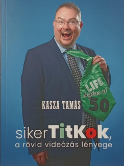 Kasza Tam�s - Sikertitkok, a r�vid videoz�s l�nyege