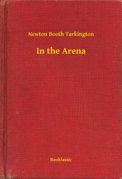 Newton Booth Tarkington - In the Arena