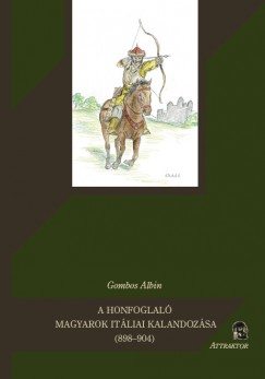 Gombos F. Albin - A honfoglal magyarok itliai kalandozsa (898-904)