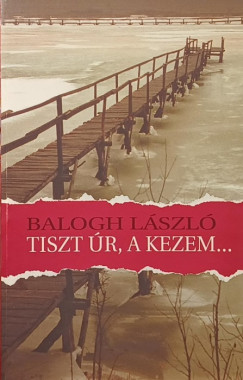 Balog L�szl� - Tiszt �r, a kezem...