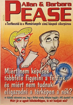 Allan Pease - Barbara Pease - Mirt nem kpesek tbbfel figyelni a frfiak, s mirt nem tudnak eligazodni a trkpen a nk?
