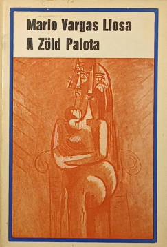 Mario Vargas Llosa - A Zöld Palota