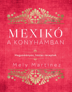 Mely Martínez - Mexikó a konyhámban