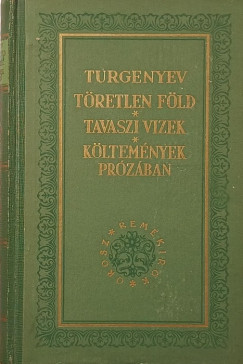 Ivan Szergejevics Turgenyev - Töretlen föld - Tavaszi vizek - Költemények prózában