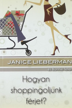 Janice Lieberman - Bonnie Teller - Balikn Bognr Mria   (Szerk.) - Hogyan shoppingoljunk frjet?