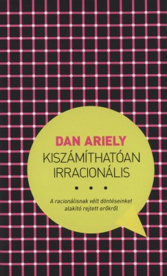 Dan Ariely - Kiszmthatan irracionlis