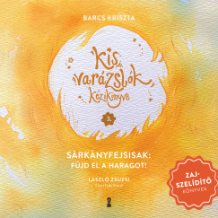 Barcs Kriszta - Kis var�zsl�k k�zik�nyve 3. - S�rk�nyfejsisak: F�jd el a haragot!