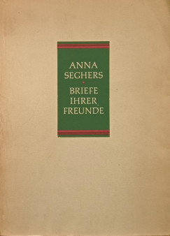 Anna Seghers - Briefe Ihrer Freunde (első kiadás)