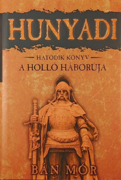 Bán Mór - Hunyadi hatodik könyv - A holló háborúja