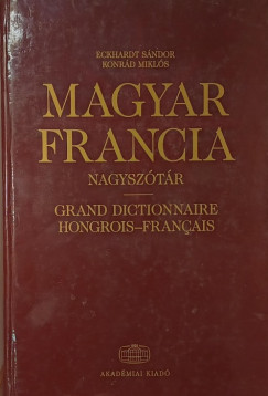 Eckhardt S�ndor  (SZERK.) - Konr�d Mikl�s  (Szerk.) - Magyar-francia nagysz�t�r