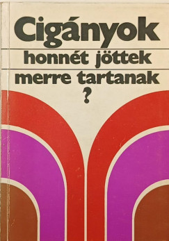 Szeg� L�szl�  (Szerk.) - Cig�nyok, honn�t j�ttek merre tartanak?