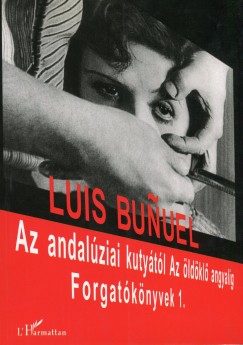 Luis Bunuel - Forgatknyvek 1. - Az andalziai kutytl az ldkl angyalig