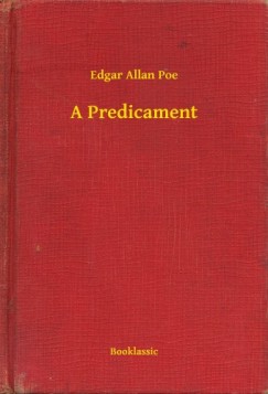 Edgar Allan Poe - A Predicament