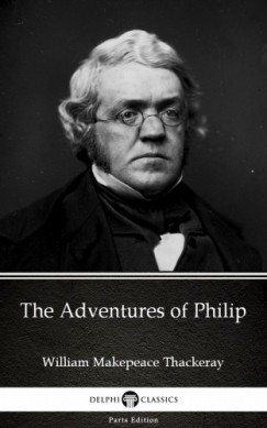 Delphi Classics William Makepeace Thackeray - The Adventures of Philip by William Makepeace Thackeray (Illustrated)
