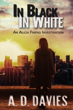 A. D. Davies - In Black In White - An Alicia Friend Investigation