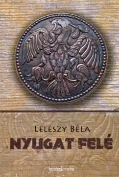Leleszy B�la - Nyugat fel�!