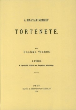 Frankl Vilmos - A magyar nemzet trtnete I.