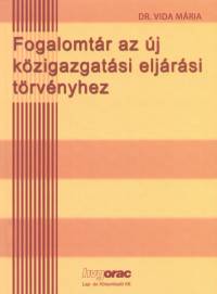 Dr. Vida Mria - Fogalomtr az j kzigazgatsi eljrsi trvnyhez