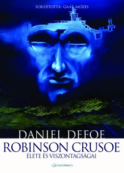 Daniel Defoe - Robinson Crusoe lete s viszontagsgai