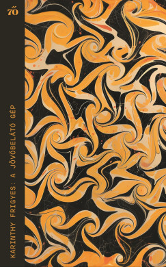 Karinthy Frigyes - A jvbelt gp - Vlogatott novellk