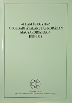 Sarnyai Csaba (Szerk.) - Állam és egyház a polgári átalakulás korában Magyarországon
