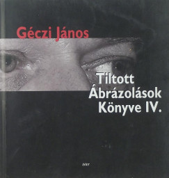 Gczi Jnos - Tiltott brzolsok knyve IV.
