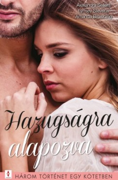 Amanda Browning - Hazugsgra alapozva - 3 trtnet 1 ktetben - Kalandra fel!, Az a rgi nyr, A ltszat csal