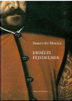 Sebestyn Mihly - Erdlyi fejedelmek