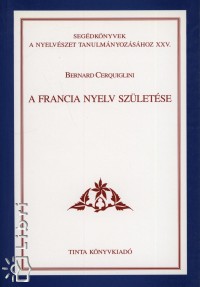 Bernard Cerquiglini - A francia nyelv szletse