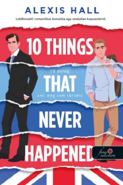 Alexis Hall - 10 Things That Never Happened - 10 dolog, ami meg sem trtnt