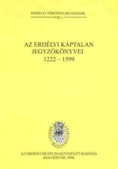 Bogdndi Zsolt   (Szerk.) - Glfi Emke   (Szerk.) - Az erdlyi kptalan jegyzknyvei 1222-1599