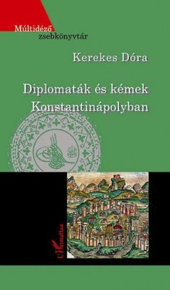 Kerekes Dra - Diplomatk s kmek Konstantinpolyban