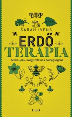Sarah Ivens - Erdőterápia - Sinrin-joku, avagy zöld út a boldogsághoz