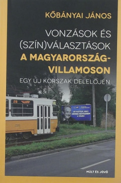 Kbnyai Jnos - Vonzsok s (szn)vlasztsok a Magyarorszg-villamoson
