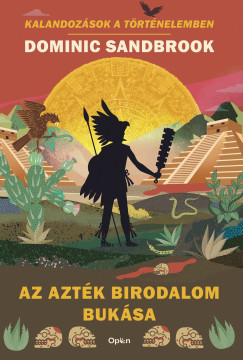 Dominic Sandbrook - Az Aztk Birodalom buksa