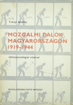 Tokaji Andrs - Mozgalmi dalok Magyarorszgon 1919-1944