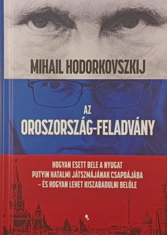 Mihail Hodorkovszkij - Az Oroszorszg-feladvny