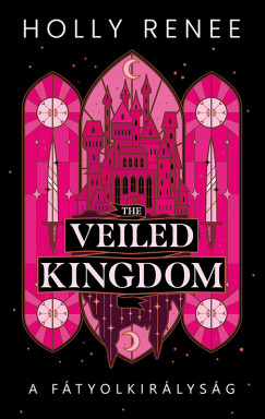 Holly Renee - The Veiled Kingdom - A Ftyolkirlysg