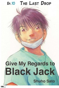 Shuho Sato - Give My Regards to Black Jack - Ep.10 The Last Drop (English version)