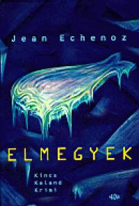 Jean Echenoz - Elmegyek