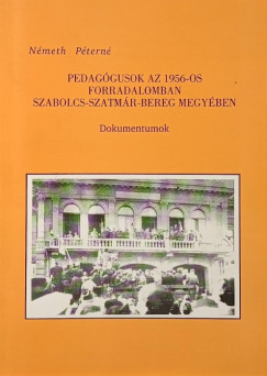 Nmeth Ptern - Pedaggusok az 1956-os forradalomban Szabolcs-Szatmr-Bereg megyben