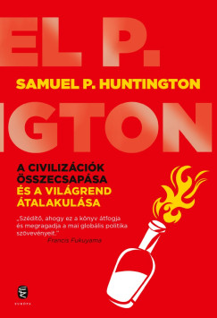 Samuel P. Huntington - A civilizációk összecsapása és a világrend átalakulása