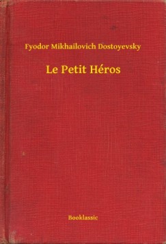 Fjodor Mihajlovics Dosztojevszkij - Dosztojevszkij Fjodor Mihajlovics - Le Petit Hros