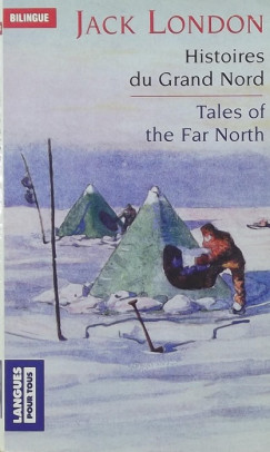 Jack London - Histories du Grand Nord - Tales of the Far North